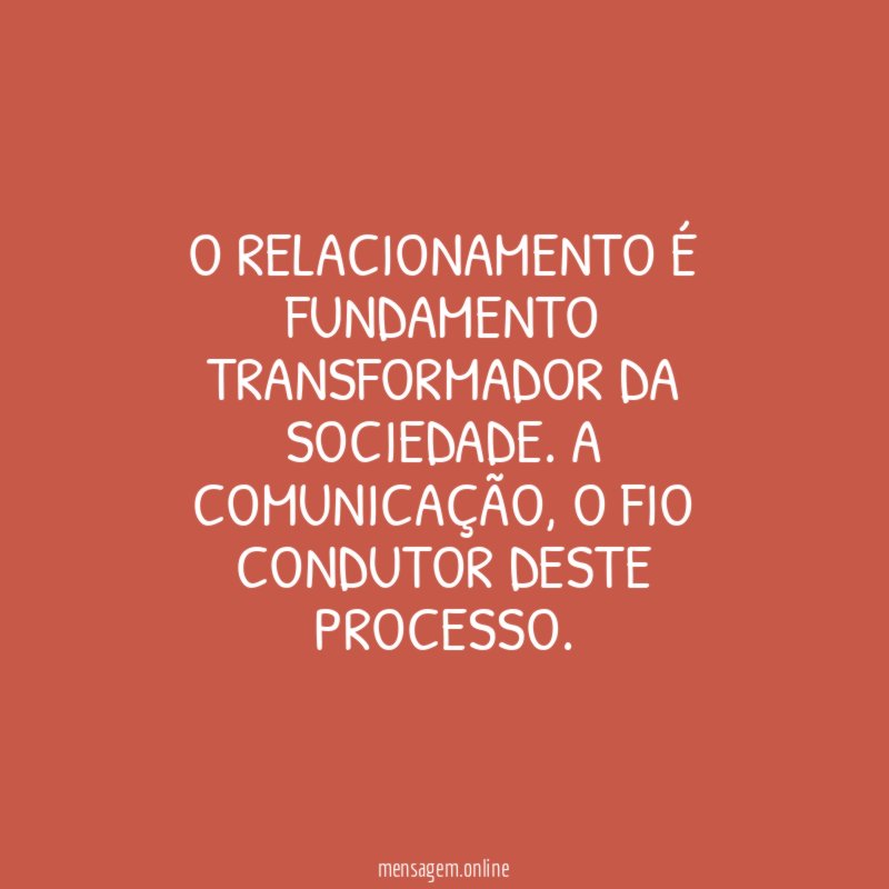 O RELACIONAMENTO É FUNDAMENTO TRANSFORMADOR DA SOCIEDADE
