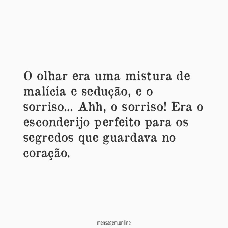 O olhar era uma mistura de malícia e sedução