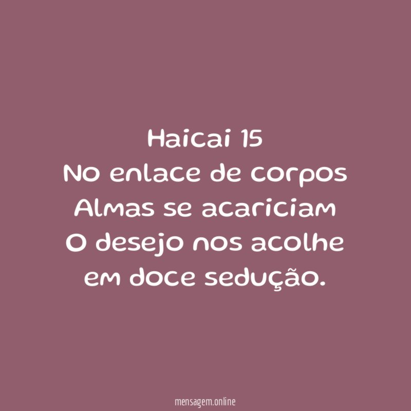 Haicai 15 No enlace de corpos Almas se acariciam O desejo