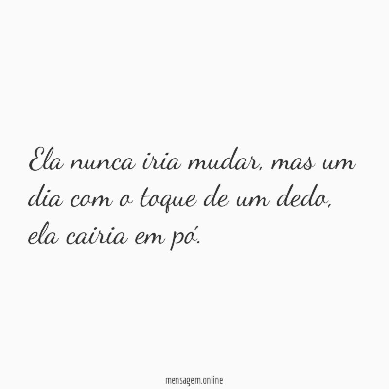 Ela nunca iria mudar