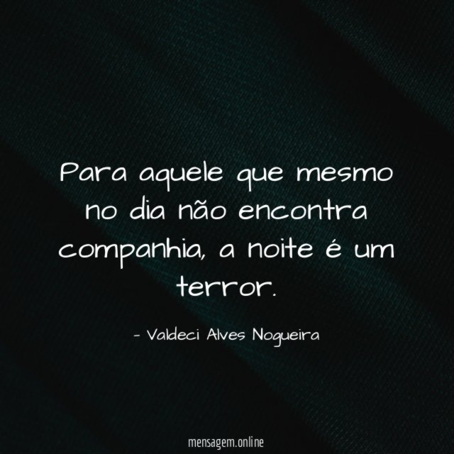 Para aquele que mesmo no dia não encontra companhia
