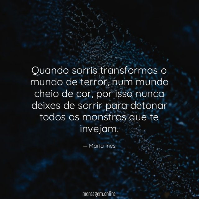 Quando sorris transformas o mundo de terror