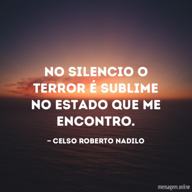 no silencio o terror é sublime no estado que me encontro