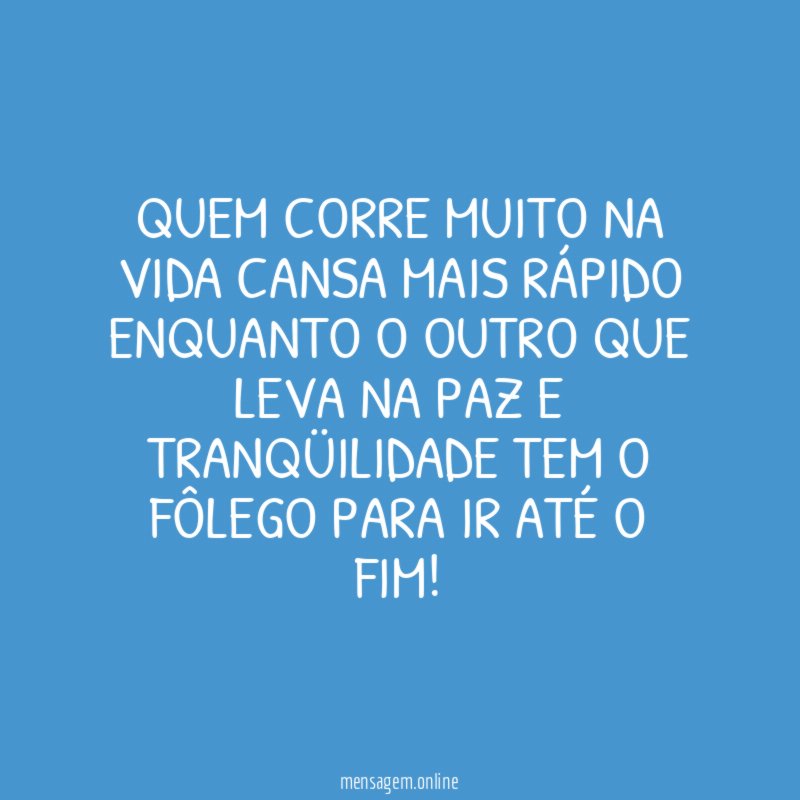 Quem corre muito na vida cansa mais rápido