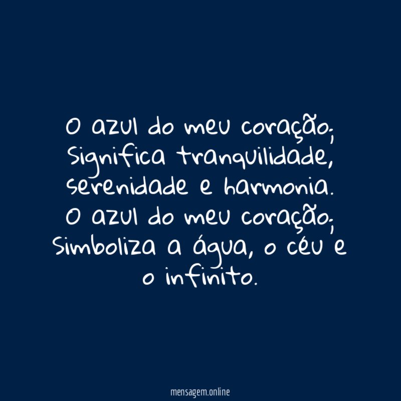 O azul do meu coração; Significa tranquilidade, serenidade e harmonia.