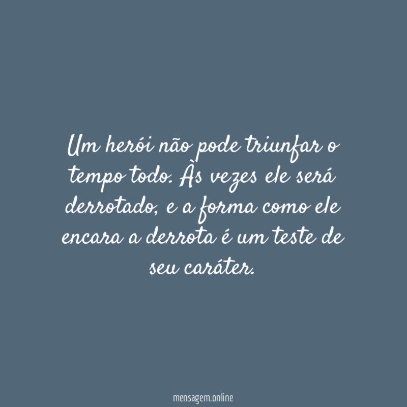 Um herói não pode triunfar o tempo todo