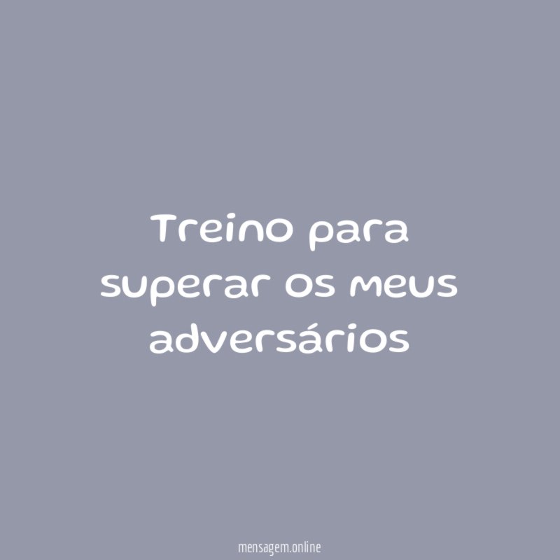 treino para superar os meus adversários