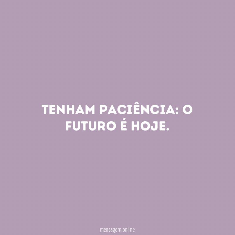 Tenham paciência