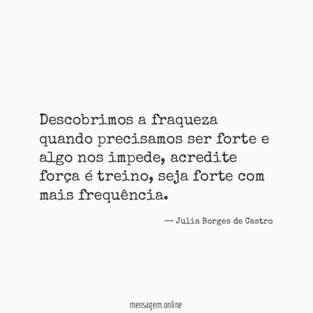 Descobrimos a fraqueza quando precisamos ser forte e algo nos impede