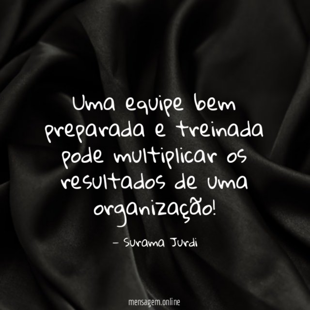 Uma equipe bem preparada e treinada pode multiplicar