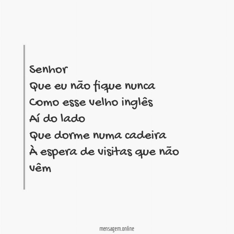 Senhor Que eu não fique nunca Como esse velho inglês Aí