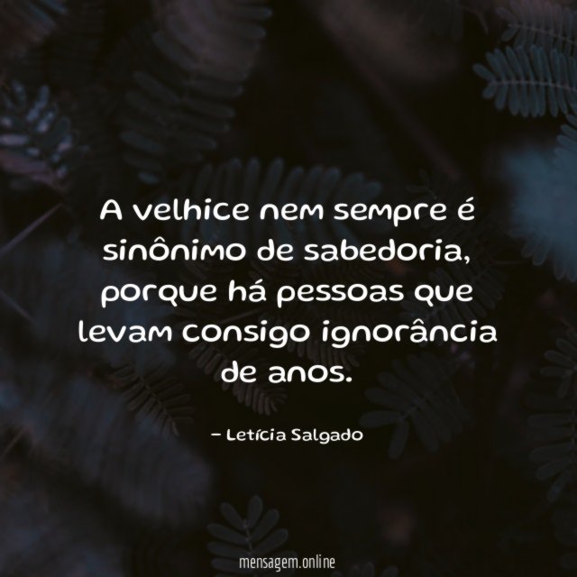 A velhice nem sempre é sinônimo de sabedoria