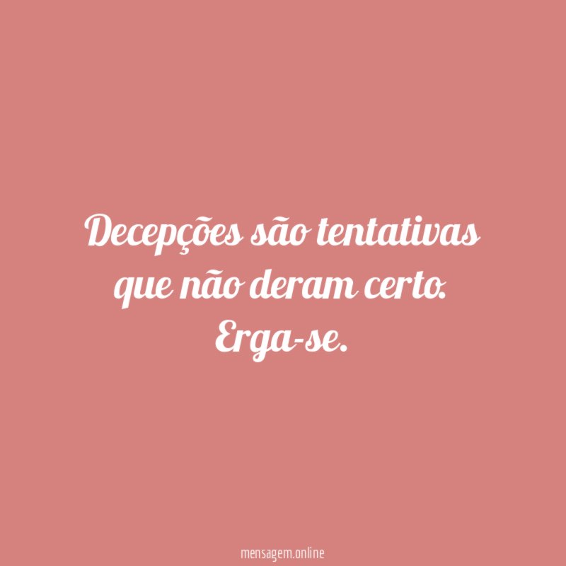 Decepções são tentativas que não deram certo