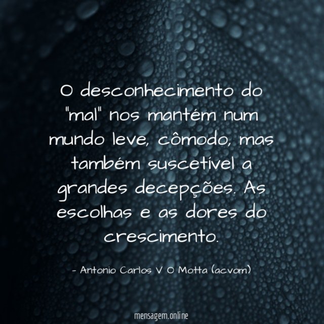 O desconhecimento do "mal" nos mantém num mundo leve