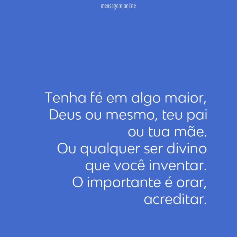 Tenha fé em algo maior