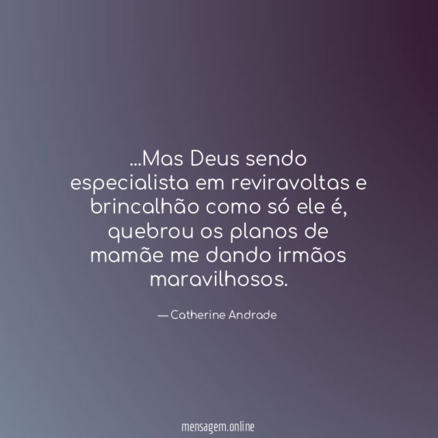 Mas Deus sendo especialista em reviravoltas e brincalhão como só ele é