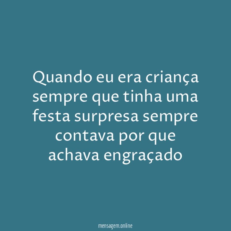 Quando eu era criança sempre que tinha uma