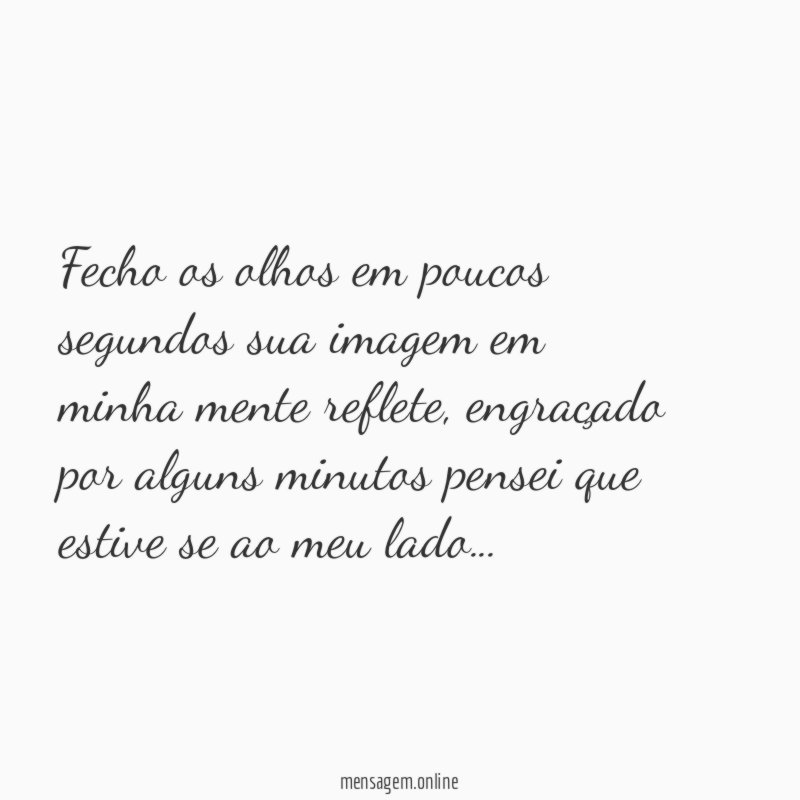 Fecho os olhos em poucos segundos sua imagem em minha mente reflete