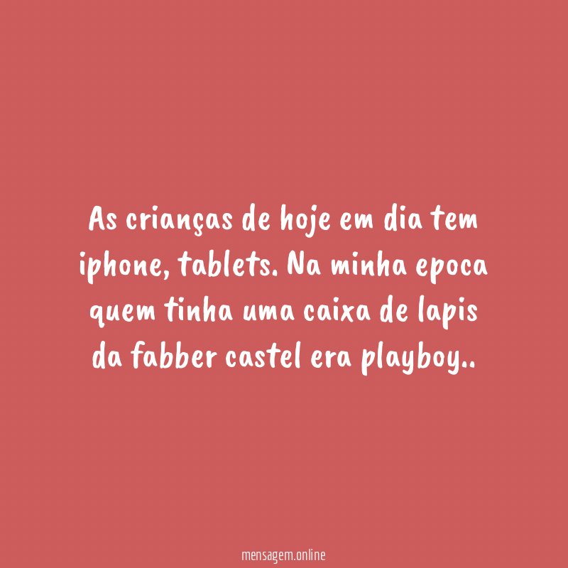 As crianças de hoje em dia tem iphone