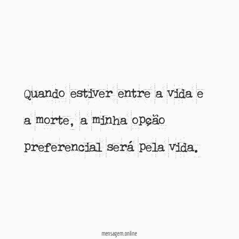Quando estiver entre a vida e a morte