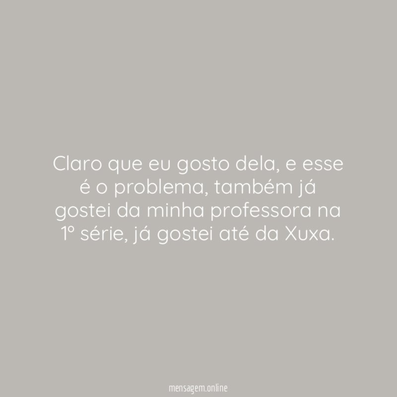 Claro que eu gosto dela