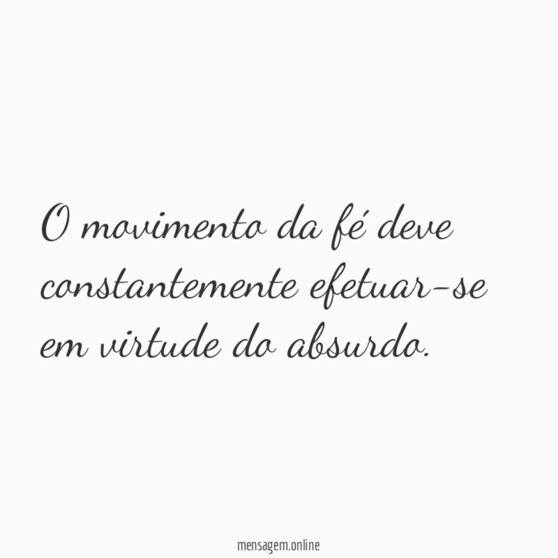 O movimento da fé deve constantemente efetuar-se em virtude do absurdo