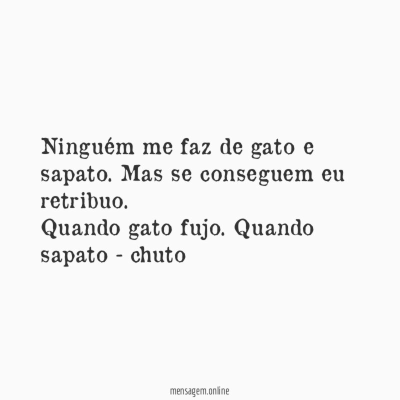 Ninguém me faz de gato e sapato