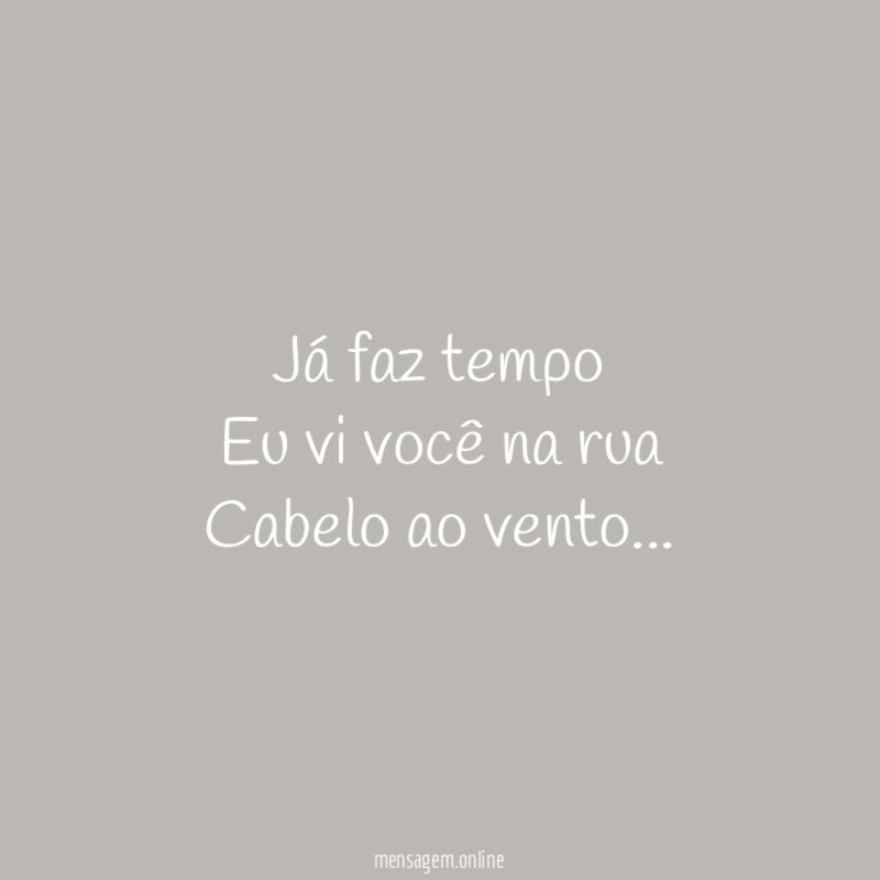 Já faz tempo Eu vi você na rua Cabelo ao vento
