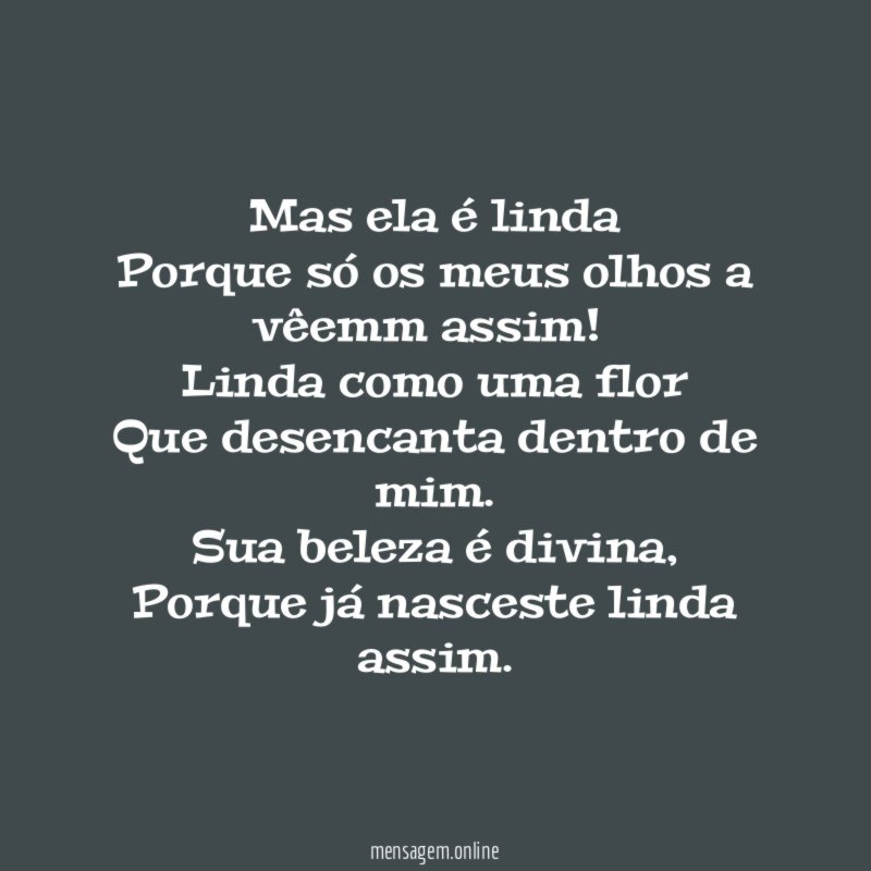 Mas ela é linda Porque só os meus olhos a vêemm assim