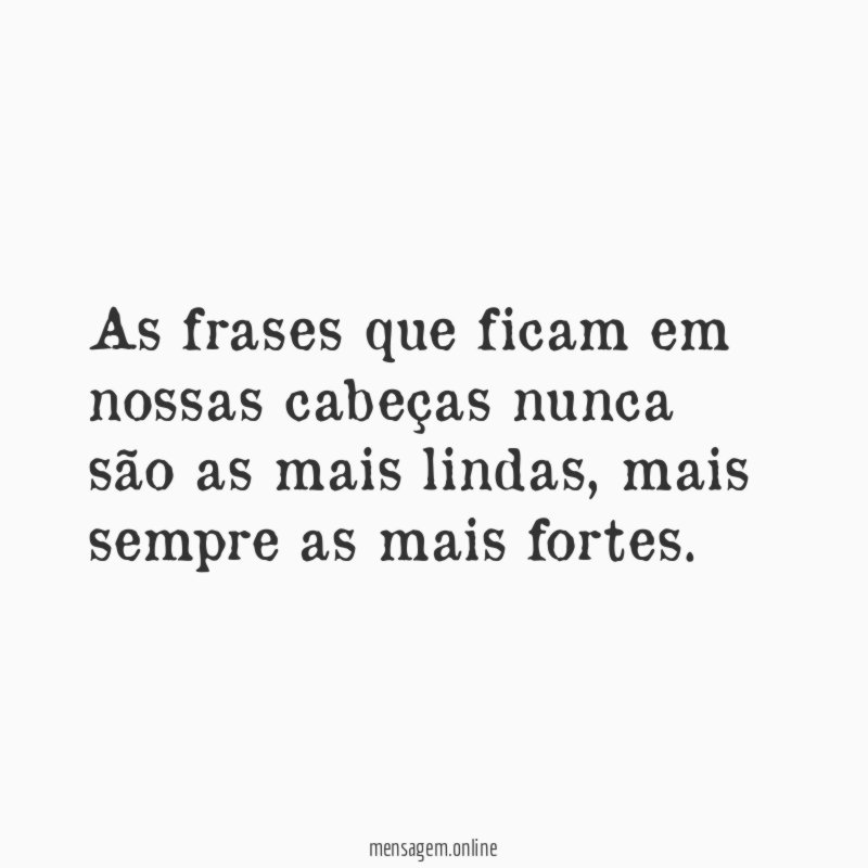As frases que ficam em nossas cabeças nunca