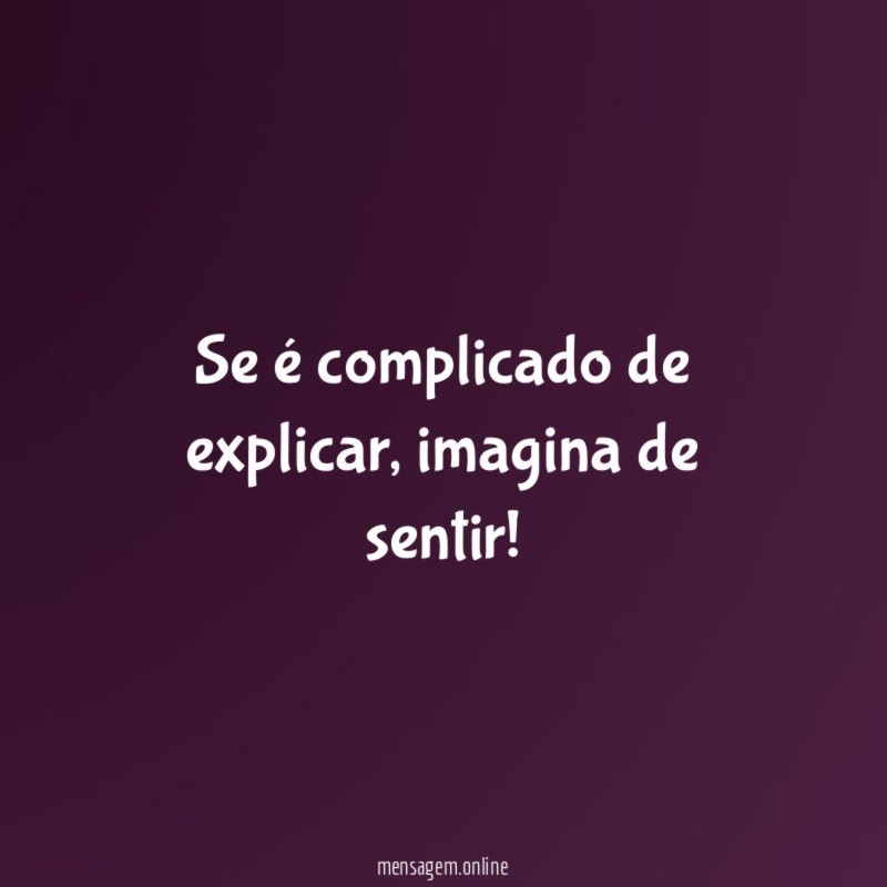 Se é complicado de explicar