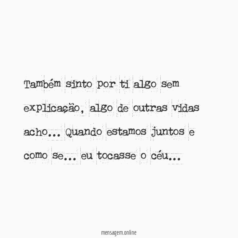 Também sinto por ti algo sem explicação