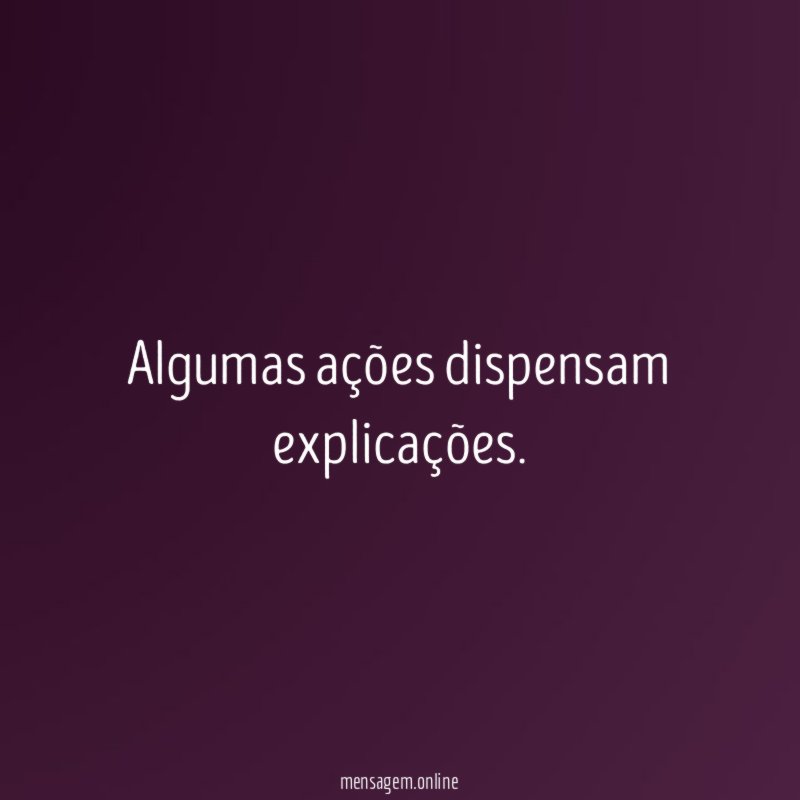 Algumas ações dispensam explicações