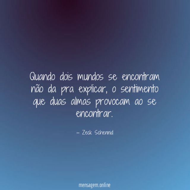 Quando dois mundos se encontram não da pra explicar