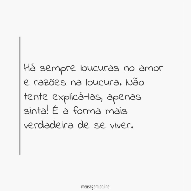 Há sempre loucuras no amor e razões na loucura