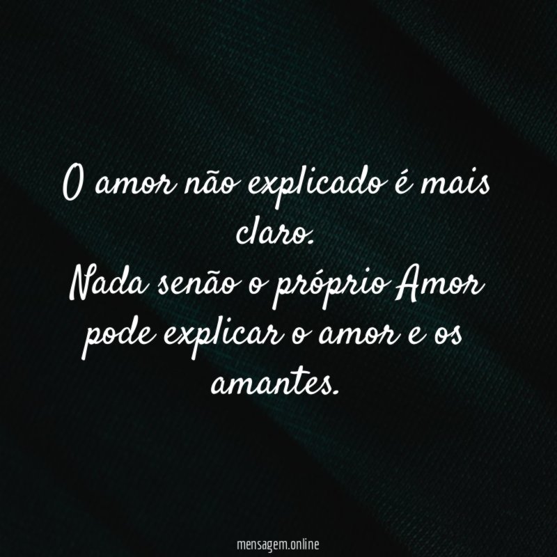 O amor não explicado é mais claro