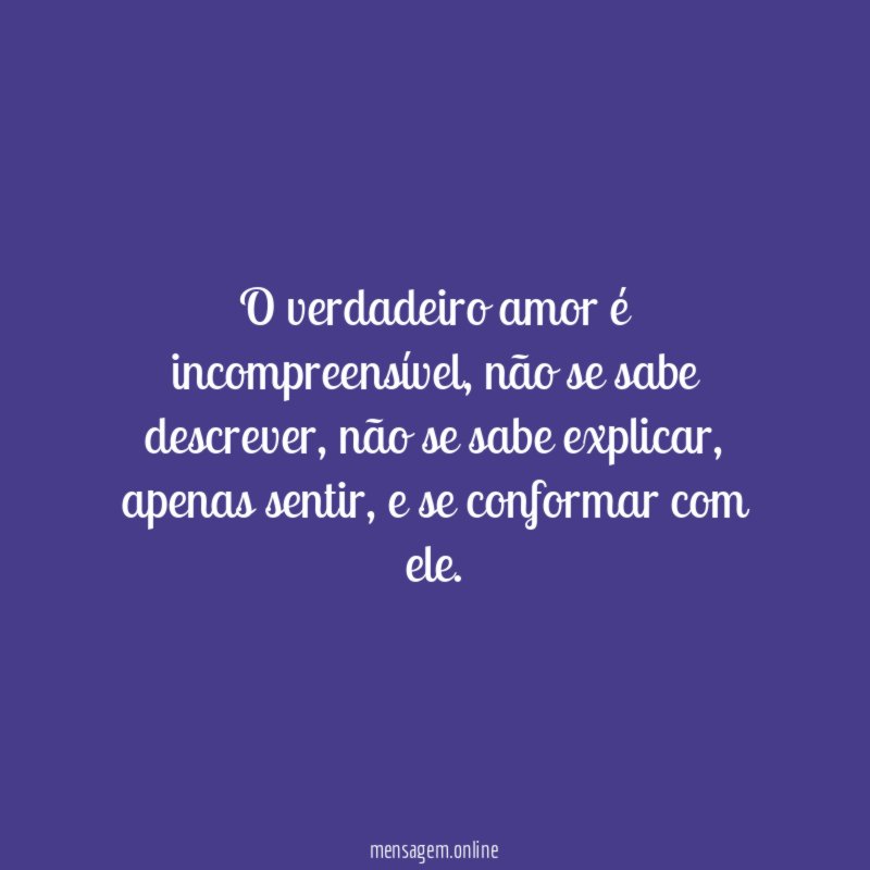 O verdadeiro amor é incompreensível