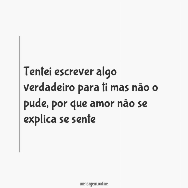 Tentei escrever algo verdadeiro para ti mas não o pude