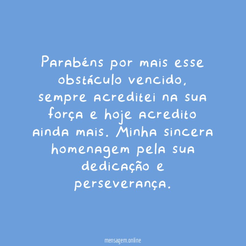 Parabéns por mais esse obstáculo vencido