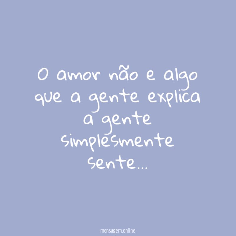O amor não e algo que a gente