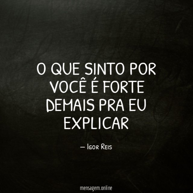 O que sinto por você é forte demais pra eu explicar