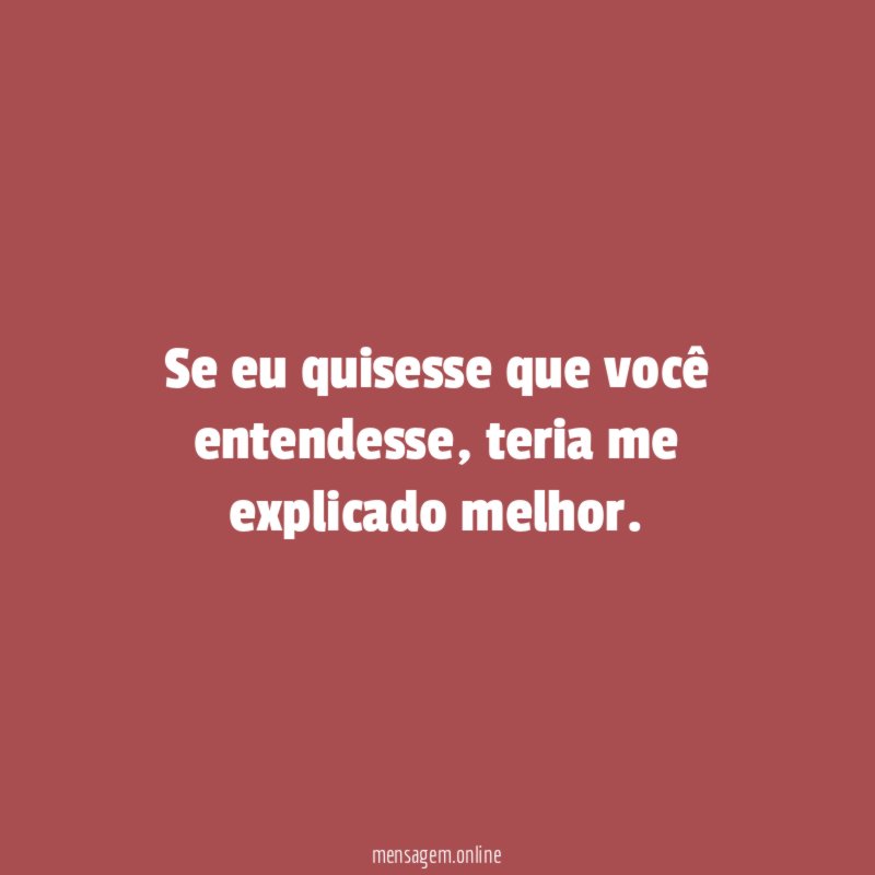Se eu quisesse que você entendesse
