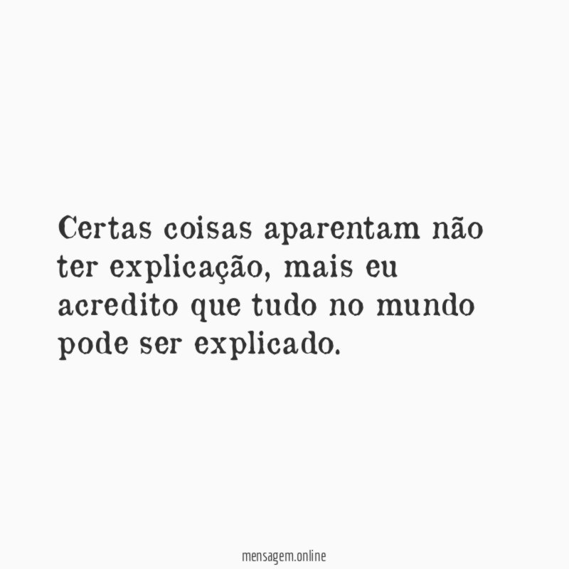 Certas coisas aparentam não ter explicação