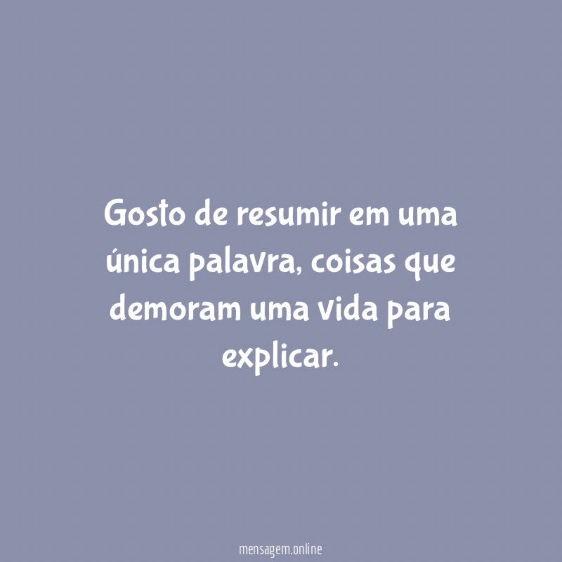 Gosto de resumir em uma única palavra
