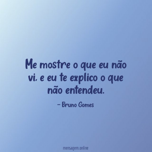 Me mostre o que eu não vi