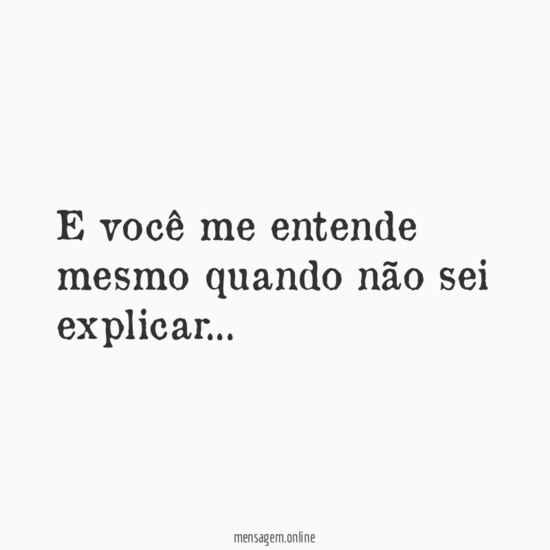 E você me entende mesmo quando não sei explicar