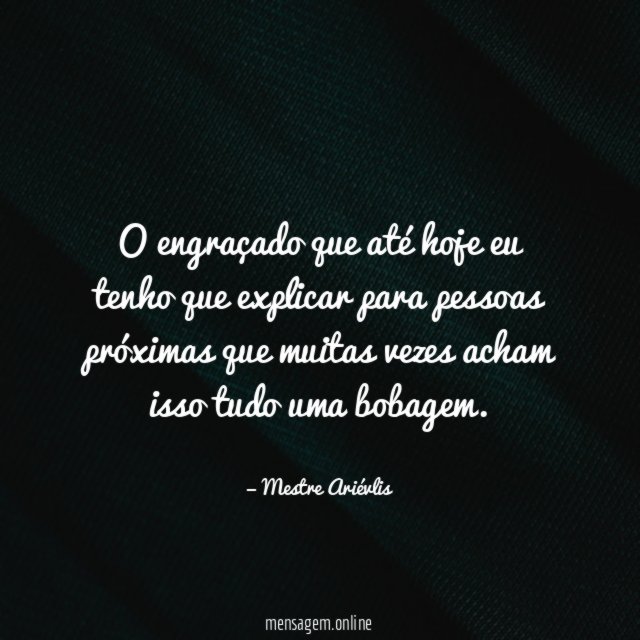 O engraçado que até hoje eu tenho que