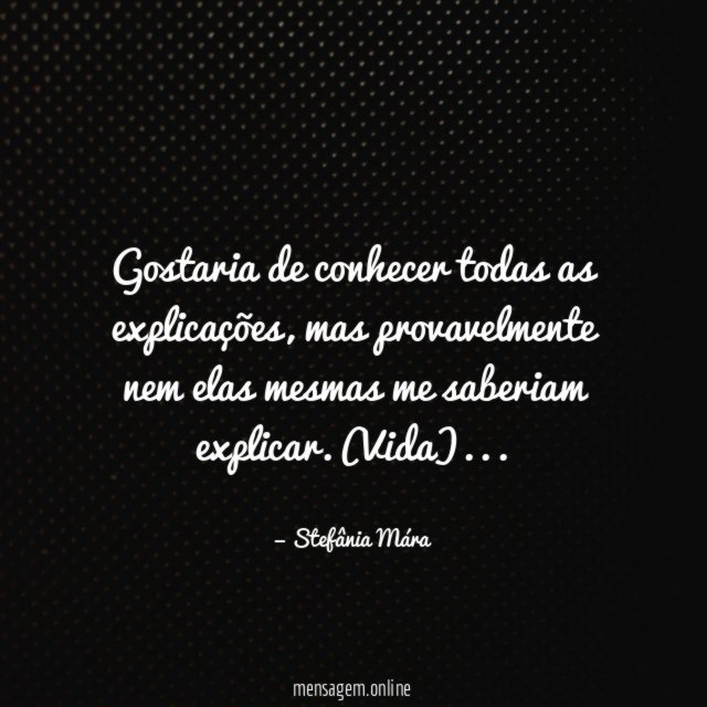 Gostaria de conhecer todas as explicações