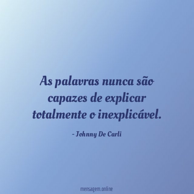 As palavras nunca são capazes de explicar totalmente o inexplicável