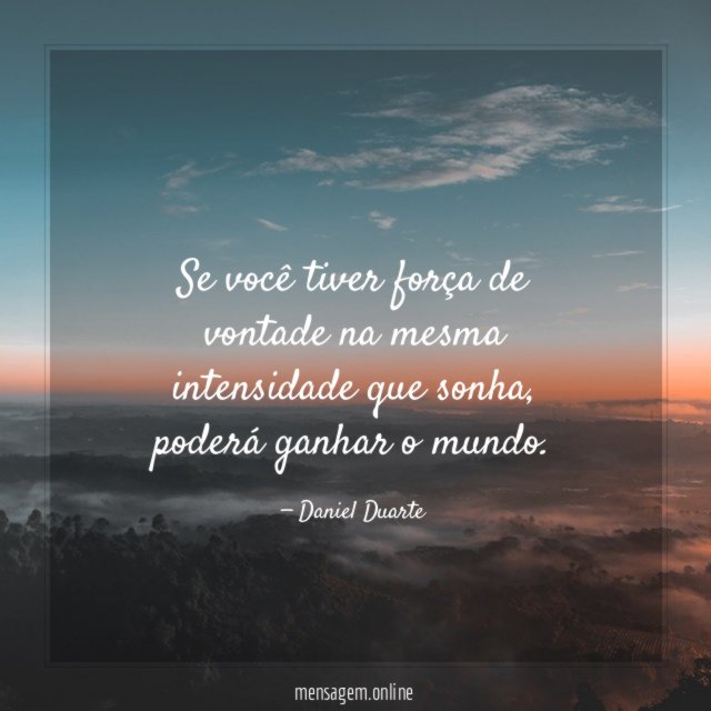 Se você tiver força de vontade na mesma intensidade que sonha